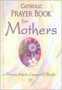 Donna-Marie Cooper O'Boyle: Catholic Prayer Book for Mothers