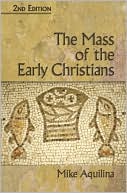 Mike Aquilina: The Mass of the Early Christians