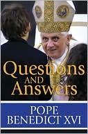 Pope Benedict XVI: Questions and Answers