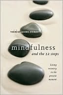Thérèse Jacobs-Stewart: Mindfulness and the 12 Steps: Living Recovery in the Present Moment