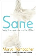 Book cover image of Sane: Mental Illness, Addiction, and the Twelve Steps by Marya Hornbacher