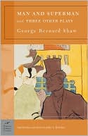 George Bernard Shaw: Man and Superman and Three Other Plays (Barnes & Noble Classics Series)