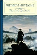 Friedrich Nietzsche: Thus Spoke Zarathustra (Barnes & Noble Classics Series)