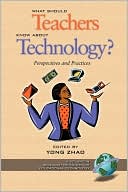 Book cover image of What Should Teachers Know about Technology: Perspectives and Practices by Yong Zhao