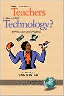 Yong Zhao: What Should Teachers Know about Technology: Perspectives and Practices