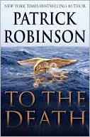 Patrick Robinson: To The Death (Admiral Arnold Morgan Series #10)