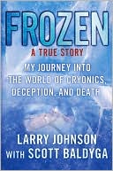 Larry Johnson: Frozen: My Journey into the World of Cryonics, Deception, and Death