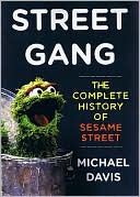 Michael Davis: Street Gang: The Complete History Of Sesame Street