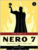 Wallace Wang: The Book of Nero 7: CD and DVD Burning Made Easy