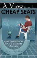 Ryan Latimer: A View from the Cheap Seats: Advice and