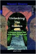 Naomi Graetz: Unlocking the Garden: A Feminist Jewish Look at the Bible, Midrash and God