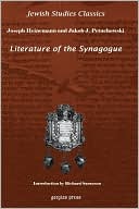 Book cover image of Literature of the Synagogue: Edited with introduction and notes by Joseph Heinemann, with Jakob J. Petuchowski. New Introduction by Richard S. Sarason by Jacob Petuchowski