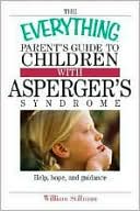William Stillman: The Everything Parent's Guide To Children With Asperger's Syndrome: Help, Hope, And Guidance