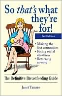 Janet Tamaro: So That's What They're For!: The Definitive Breastfeeding Guide