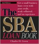 Book cover image of The SBA Loan Book: Get A Small Business Loan--even With Poor Credit, Weak Collateral, And No Experience by Charles H. Green