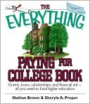 Book cover image of The Everything Paying For College Book: Grants, Loans, Scholarships, And Financial Aid -- All You Need To Fund Higher Education by Nathan Brown