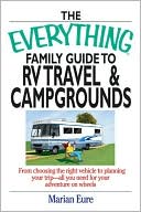 marian Eure: The Everything Family Guide To Rv Travel And Campgrounds: From Choosing The Right Vehicle To Planning Your Trip--All You Need For Your Adventure On Wheels