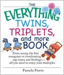 Book cover image of The Everything Twins, Triplets, And More Book: From Seeing The First Sonogram To Coordinating Nap Times And Feedings -- All You Need To Enjoy Your Multiples by Pamela Fierro