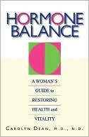 Book cover image of Hormone Balance: A Woman's Guide To Restoring Health And Vitality by Carolyn Dean