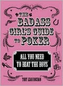 Book cover image of The Bad Ass Girl's Guide To Poker: All You Need To Beat The Boys by Toby Leah Bochan