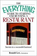 Ronald Lee: Everything Guide to Starting and Running a Restaurant: Secrets to a Successful Business!