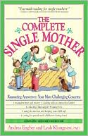 Andrea Engber: The Complete Single Mother: Reassuring Answers to Your Most Challenging Concerns