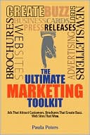 Paula Peters: The Ultimate Marketing Toolkit: Ads That Attract Customers. Brochures That Create Buzz. Websites That Wow.
