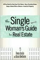 Donna Raskin: The Single Woman's Guide To Real Estate: All You Need to Buy Your First Home, Buy a Vacation Home, Keep a Home After a Divorce, Invest in Property