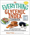Nancy T. Maar: The Everything Glycemic Index Cookbook: 300 Appetizing Recipes to Keep Your Weight Down And Your Energy Up!