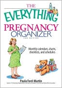 Paula Ford-Martin: The Everything Pregnancy Organizer: Monthly Calendars, Charts, Checklists, and Schedules