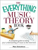 Book cover image of The Everything Music Theory Book: A Complete Guide to Taking Your Understanding of Music to the Next Level by Marc Schonbrun