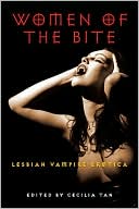 Cecilia Tan: Women of the Bite: Lesbian Vampire Erotica