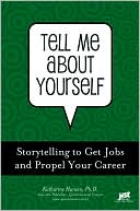 Katharine Hansen: Tell Me about Yourself: Storytelling to Get Jobs and Propel Your Career