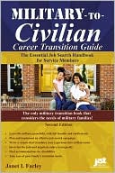 Janet I. Farley: Military-To-Civilian Career Transition Guide: The Essential Job Search Handbook for Service Members