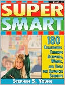 Book cover image of Super Smart: 180 Challenging Thinking Activities, Words, and Ideas for Advanced Students by Stephen Young