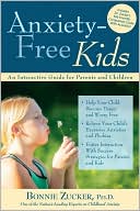 Bonnie Zucker: Anxiety-Free Kids: An Interactive Guide for Parents and Children