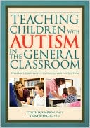 Vicky Spencer: Teaching Children With Autism in the General Classroom: Strategies for Effective Inclusion and Instruction