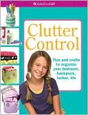 Tracy McGuinness: Clutter Control: Crafts and tips to organize your backpack, your bedroom, your locker, your life