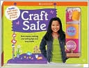 American Girl Editorial Staff: Craft Sale: Earn quick cash by making and selling the best creative crafts from American Girl magazine
