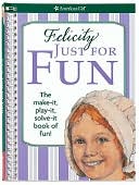 Book cover image of Felicity Just For Fun: The Make it, Play it, Solve it Book of Fun by Jodi Goldberg