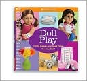 American Girl Editors: Crafts, Games, and Fun for You and Your Doll