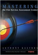 Book cover image of Mastering the Fire Service Assessment Center by Anthony Kastros