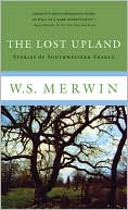 W. S. Merwin: The Lost Upland: Stories of Southwest France