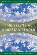 Norman Wirzba: The Essential Agrarian Reader: The Future of Culture, Community, and the Land