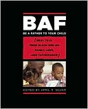 April R Silver: Be a Father to Your Child: Real Talk from Black Men on Family, Love, and Fatherhood
