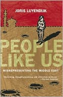 Joris Luyendijk: People Like Us: Misrepresenting the Middle East