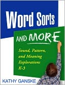 Book cover image of Word Sorts and More: Sound, Pattern, and Meaning Explorations K-3 (Solving Problems in the Teaching of Literacy Series) by Kathy Ganske