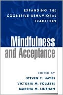 Steven C. Hayes: Mindfulness and Acceptance: Expanding the Cognitive-Behavioral Tradition