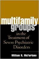 William R. McFarlane: Multifamily Groups in the Treatment of Severe Psychiatric Disorders
