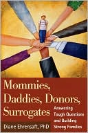 Book cover image of Mommies, Daddies, Donors, Surrogates: Answering Tough Questions and Building Strong Families by Diane Ehrensaft